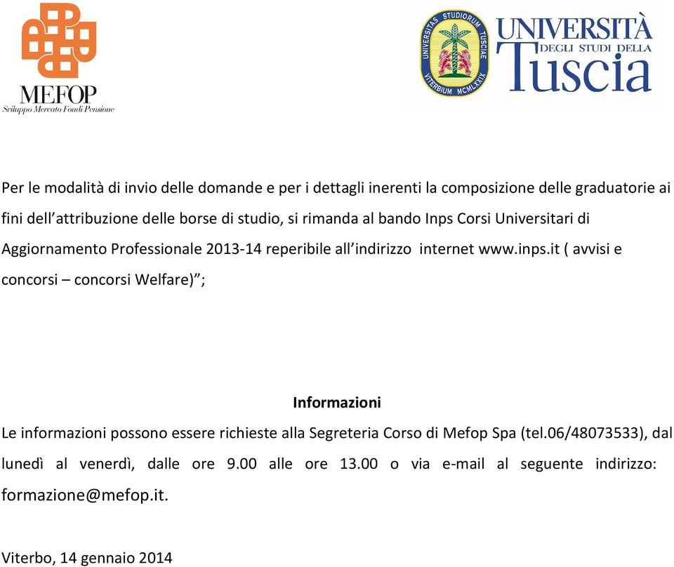 it ( avvisi e concorsi concorsi Welfare) ; Informazioni Le informazioni possono essere richieste alla Segreteria Corso di Mefop Spa (tel.