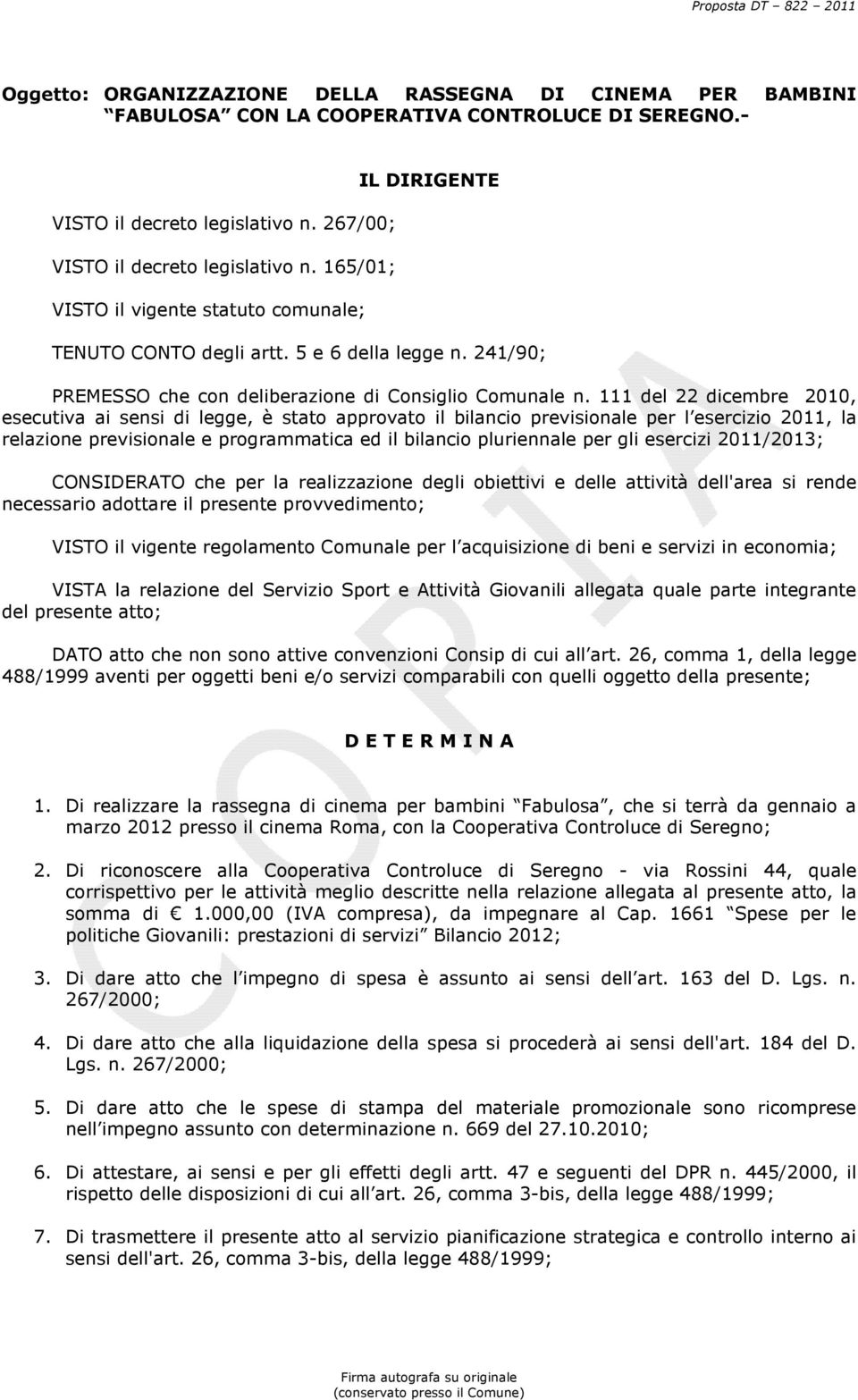 111 del 22 dicembre 2010, esecutiva ai sensi di legge, è stato approvato il bilancio previsionale per l esercizio 2011, la relazione previsionale e programmatica ed il bilancio pluriennale per gli