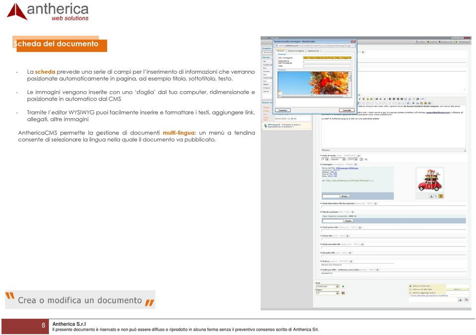 - Le immagini vengono inserite con uno sfoglia dal tuo computer, ridimensionate e posizionate in automatico dal CMS - Tramite l editor WYSIWYG