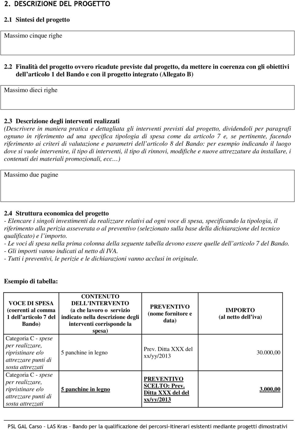 3 Descrizione degli interventi realizzati (Descrivere in maniera pratica e dettagliata gli interventi previsti dal progetto, dividendoli per paragrafi ognuno in riferimento ad una specifica tipologia