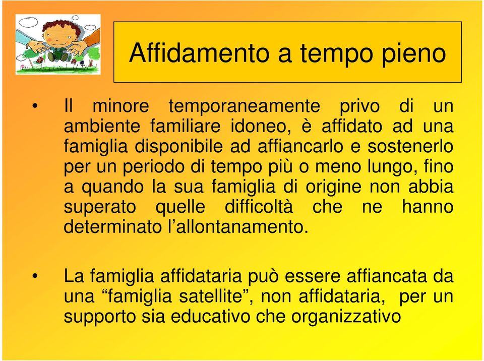 famiglia di origine non abbia superato quelle difficoltà che ne hanno determinato l allontanamento.