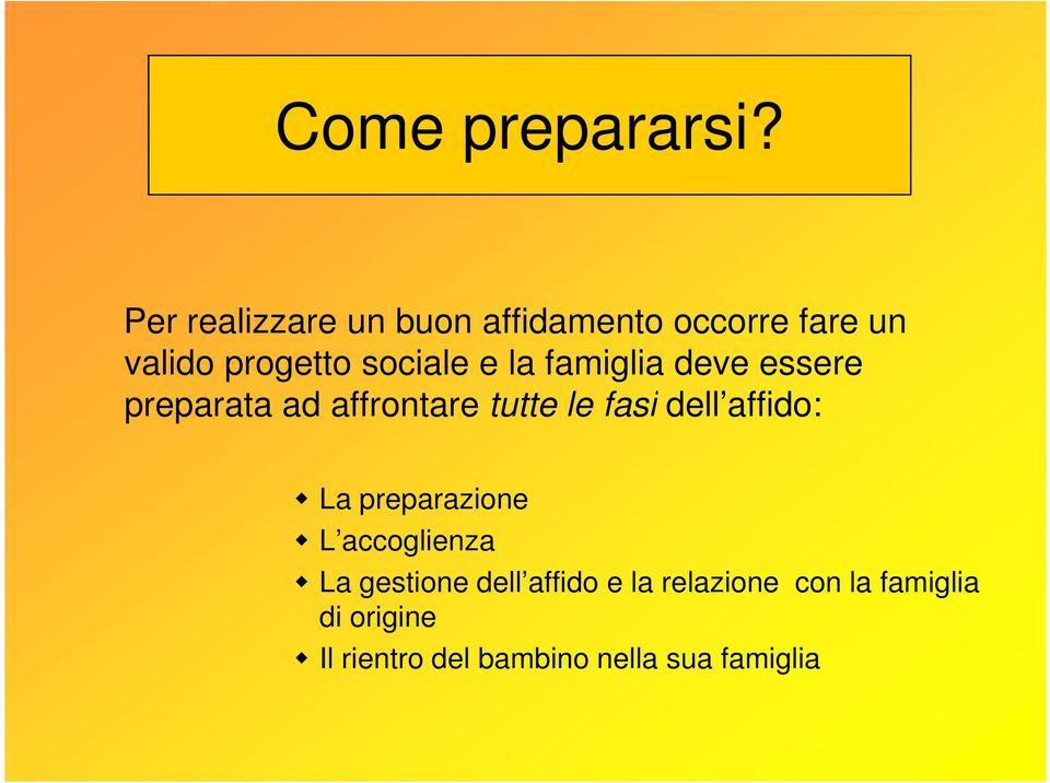 la famiglia deve essere preparata ad affrontare tutte le fasi dell affido: