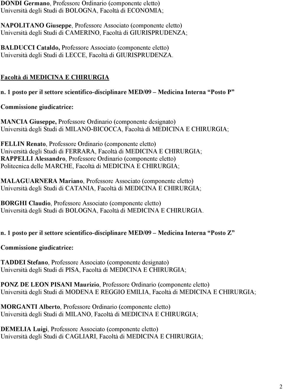 1 posto per il settore scientifico-disciplinare MED/09 Medicina Interna Posto P MANCIA Giuseppe, Professore Ordinario (componente designato) Università degli Studi di MILANO-BICOCCA, Facoltà di