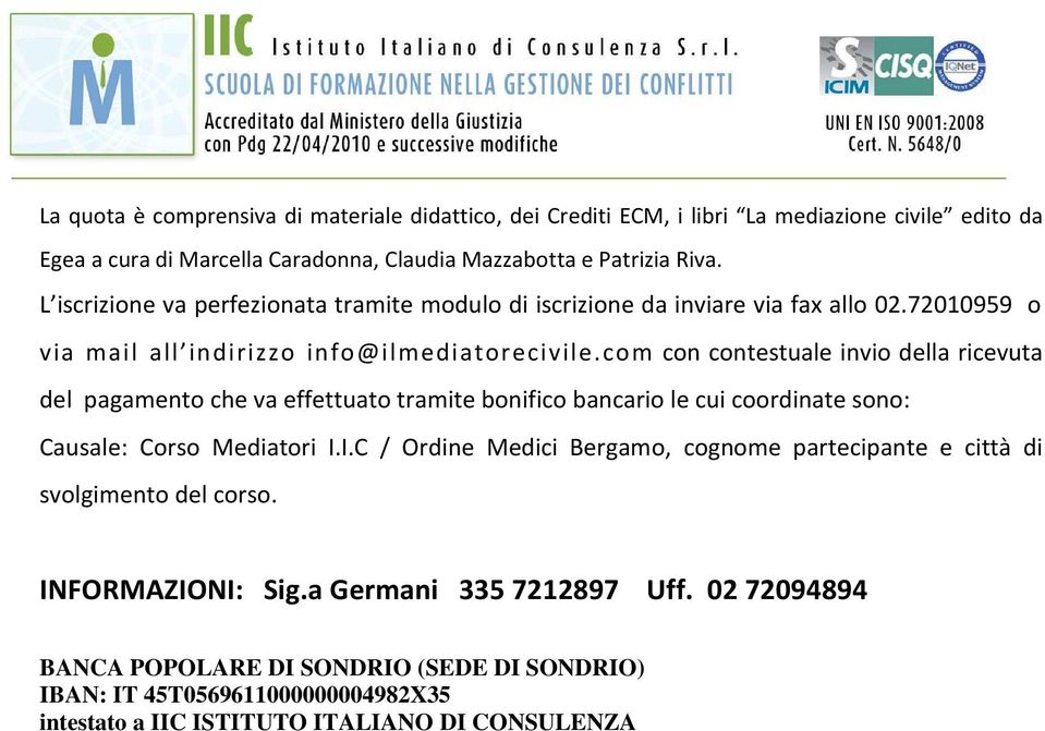 com con contestuale invio della ricevuta del pagamento che va effettuato tramite bonifico bancario le cui coordinate sono: Causale: Corso Mediatori I.