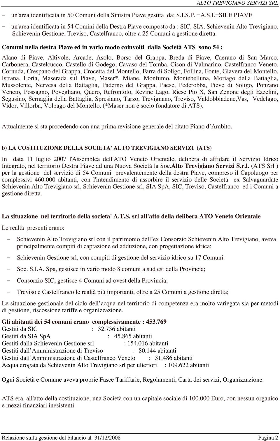 =SILE PIAVE - un'area identificata in 54 Comini della Destra Piave composto da : SIC, SIA, Schievenin Alto Trevigiano, Schievenin Gestione, Treviso, Castelfranco, oltre a 25 Comuni a gestione diretta.