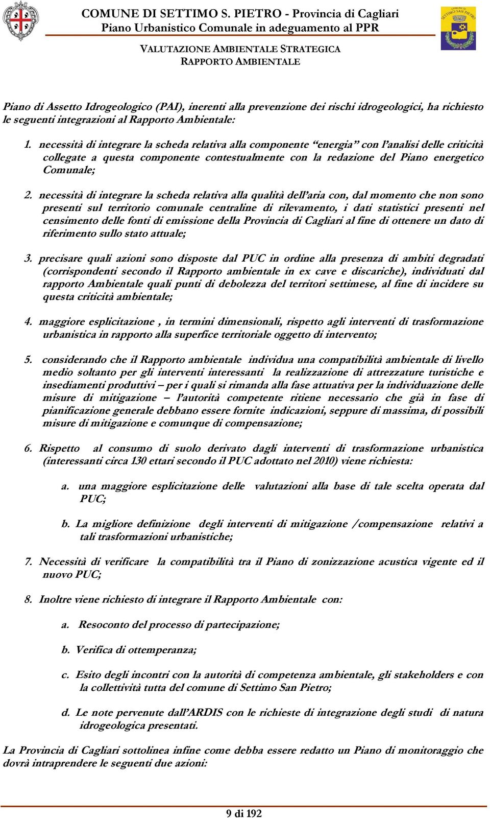 necessità di integrare la scheda relativa alla qualità dell aria con, dal momento che non sono presenti sul territorio comunale centraline di rilevamento, i dati statistici presenti nel censimento