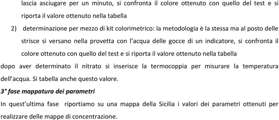 quello del test e si riporta il valore ottenuto nella tabella dopo aver determinato il nitrato si inserisce la termocoppia per misurare la temperatura dell acqua.