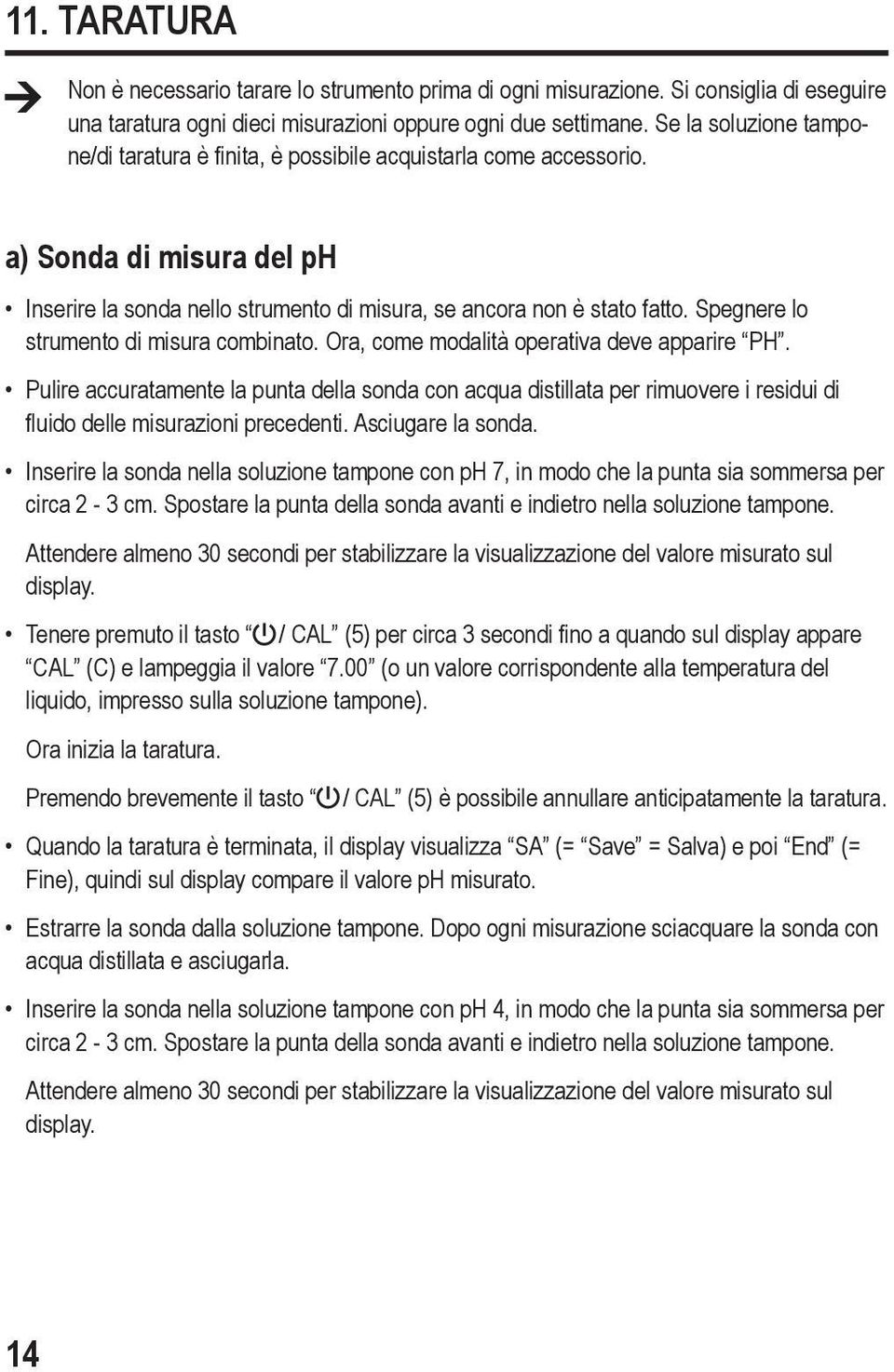 Spegnere lo strumento di misura combinato. Ora, come modalità operativa deve apparire PH.