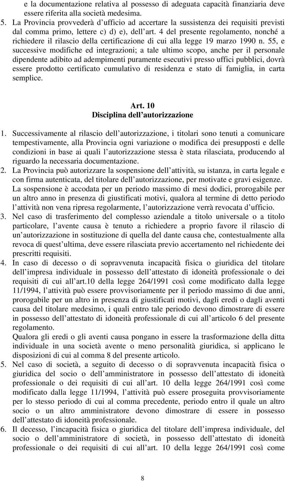 4 del presente regolamento, nonché a richiedere il rilascio della certificazione di cui alla legge 19 marzo 1990 n.