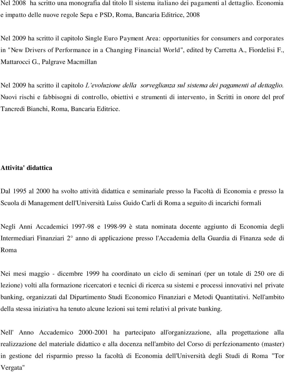 Performance in a Changing Financial World", edited by Carretta A., Fiordelisi F., Mattarocci G.