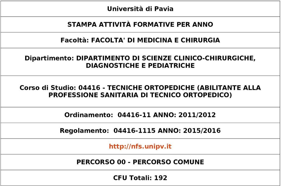 - TECNICHE ORTOPEDICHE (ABILITANTE ALLA PROFESSIONE SANITARIA DI TECNICO ORTOPEDICO) Ordinamento: 04416-11