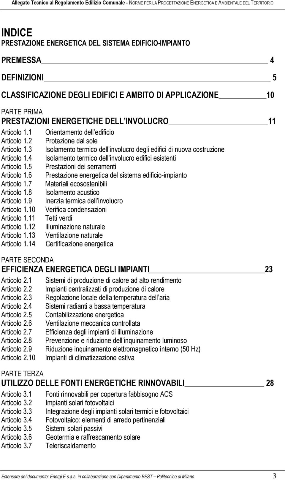 4 Isolamento termico dell involucro edifici esistenti Articolo 1.5 Prestazioni dei serramenti Articolo 1.6 Prestazione energetica del sistema edificio-impianto Articolo 1.