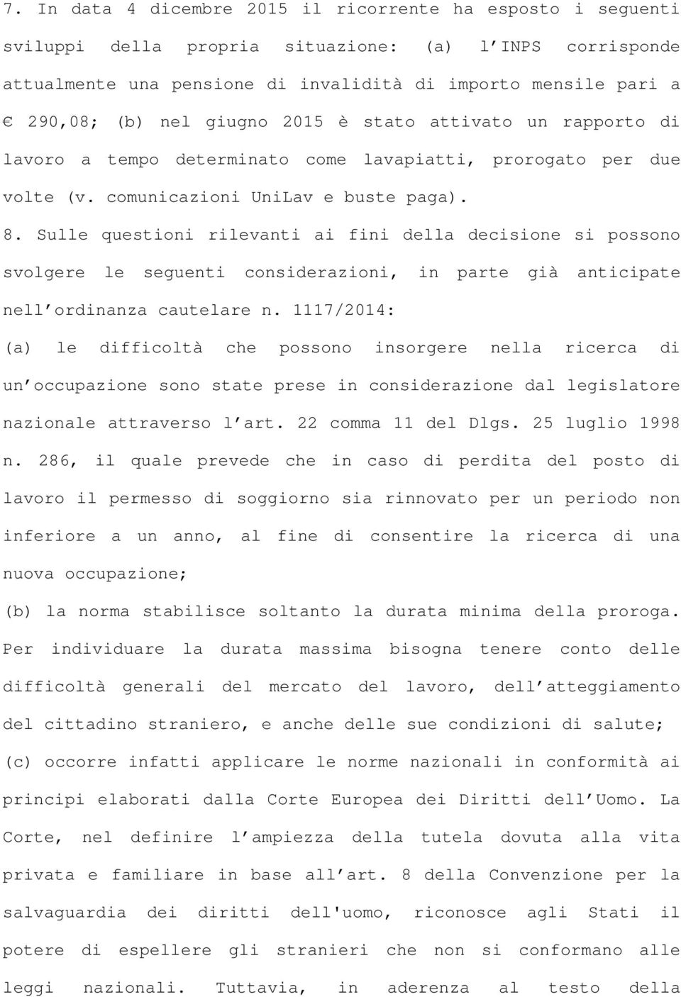 Sulle questioni rilevanti ai fini della decisione si possono svolgere le seguenti considerazioni, in parte già anticipate nell ordinanza cautelare n.