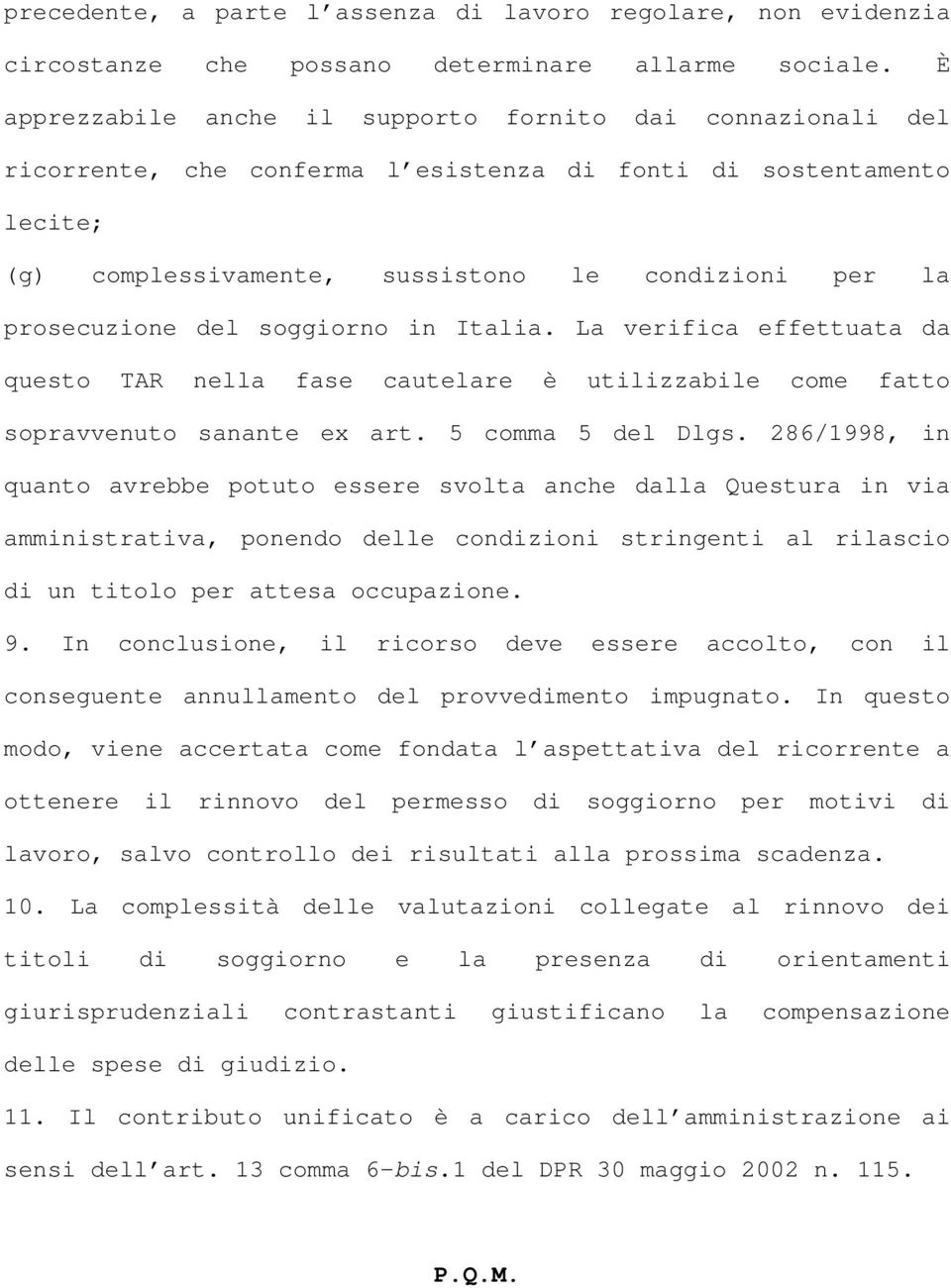 del soggiorno in Italia. La verifica effettuata da questo TAR nella fase cautelare è utilizzabile come fatto sopravvenuto sanante ex art. 5 comma 5 del Dlgs.