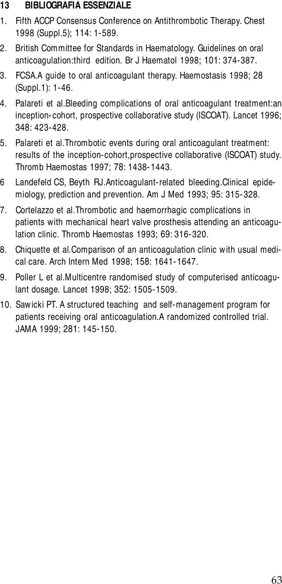 bleeding complications of oral anticoagulant treatment:an inception-cohort, prospective collaborative study (ISCOAT). Lancet 1996; 348: 423-428. 5. Palareti et al.