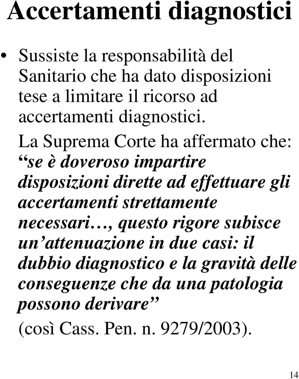 La Suprema Corte ha affermato che: se è doveroso impartire disposizioni dirette ad effettuare gli accertamenti