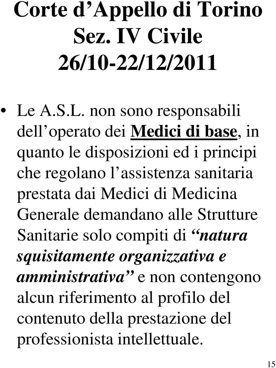 non sono responsabili dell operato dei Medici di base, in quanto le disposizioni ed i principi che regolano l