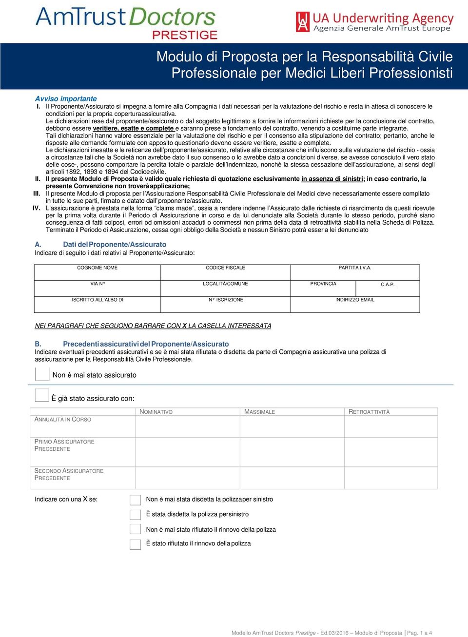 Le dichiarazioni rese dal proponente/assicurato o dal soggetto legittimato a fornire le informazioni richieste per la conclusione del contratto, debbono essere veritiere, esatte e complete e saranno