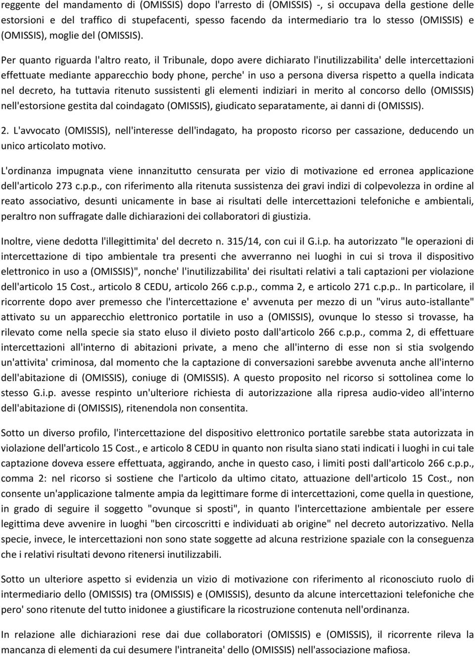 Per quanto riguarda l'altro reato, il Tribunale, dopo avere dichiarato l'inutilizzabilita' delle intercettazioni effettuate mediante apparecchio body phone, perche' in uso a persona diversa rispetto