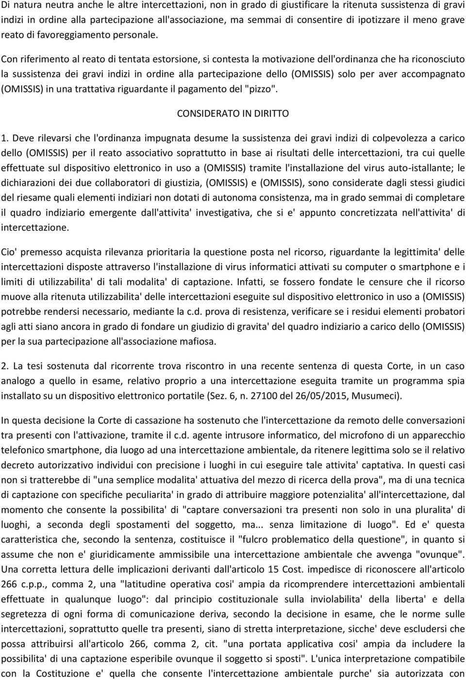 Con riferimento al reato di tentata estorsione, si contesta la motivazione dell'ordinanza che ha riconosciuto la sussistenza dei gravi indizi in ordine alla partecipazione dello (OMISSIS) solo per