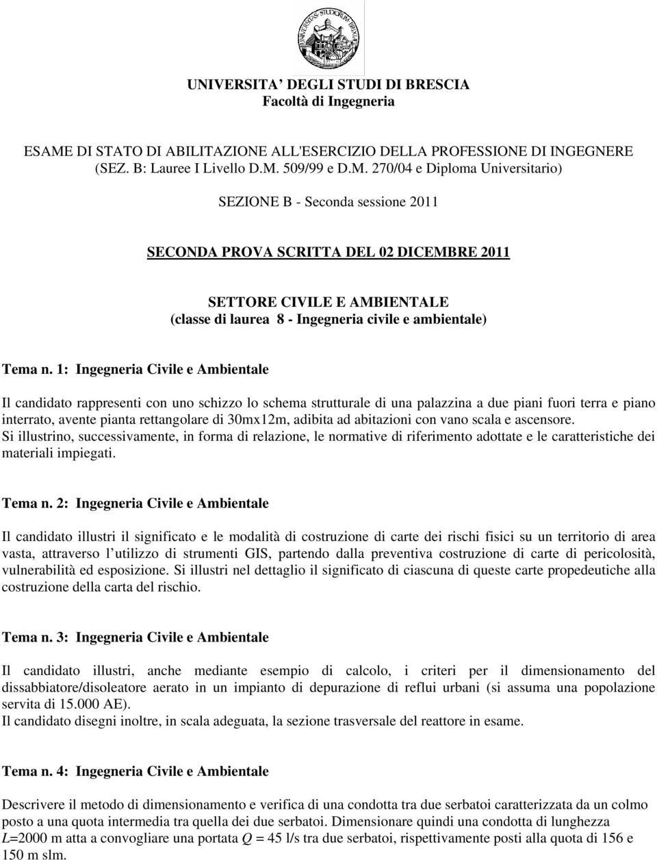 adibita ad abitazioni con vano scala e ascensore. Si illustrino, successivamente, in forma di relazione, le normative di riferimento adottate e le caratteristiche dei materiali impiegati. Tema n.