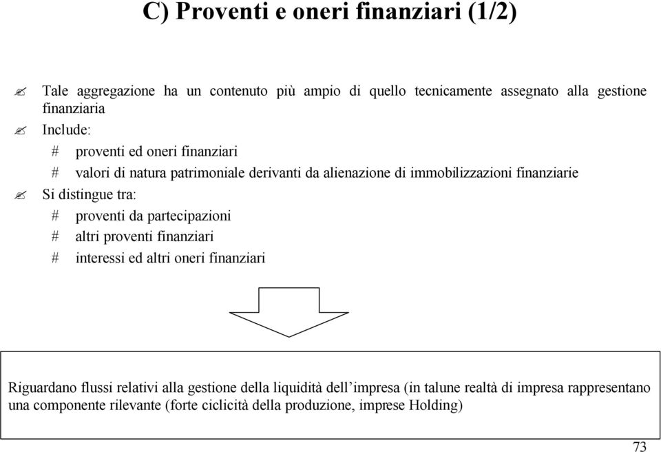 tra: # proventi da partecipazioni # altri proventi finanziari # interessi ed altri oneri finanziari Riguardano flussi relativi alla gestione