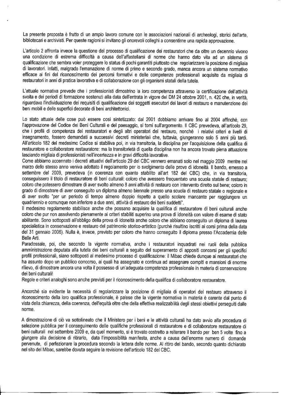 L'articolo 2 affronta invece la questione del processo di qualificazione dei restauratori che da oltre un decennio vivono una condizione di estrema difficoltà a causa dell'affastellarsi di norme che