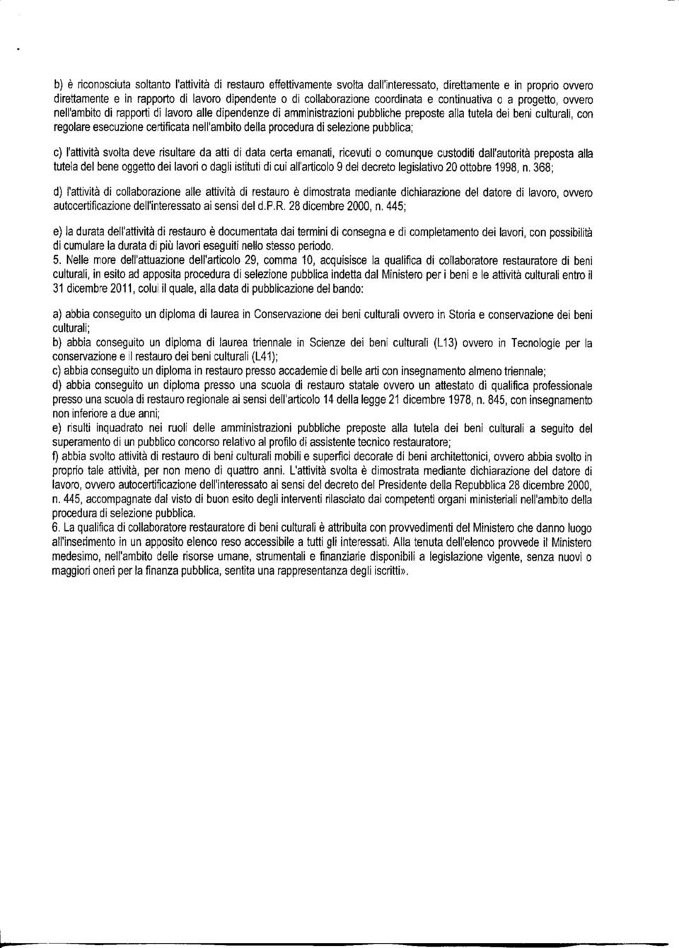 certificata nell'ambito della procedura di selezione pubblica; e) l'attività svolta deve risultare da atti di data certa emanati, ricevuti o comunque custoditi dall'autorità preposta alla tutela del