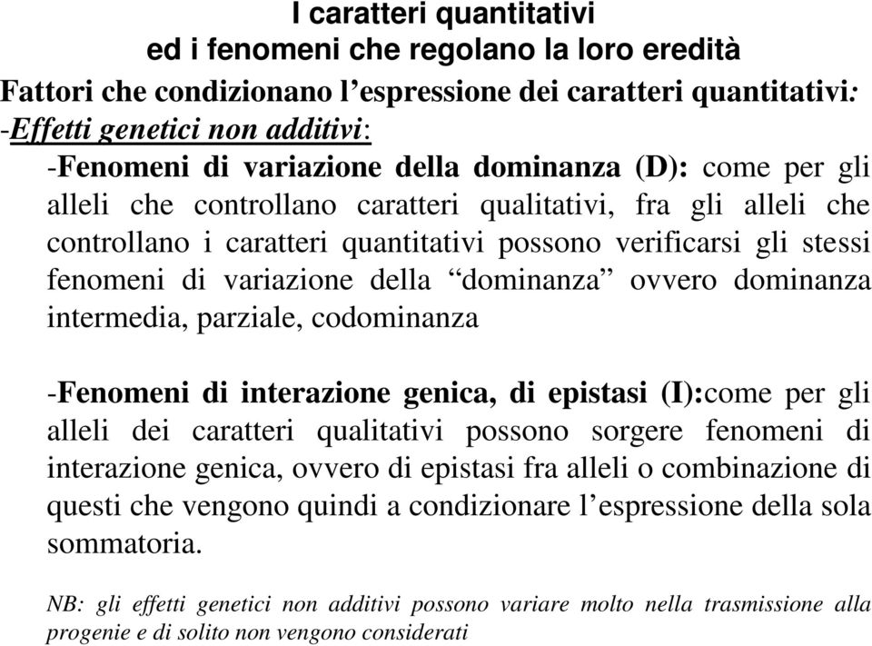 -Fenomeni di interazione genica, di epistasi (I):come per gli alleli dei caratteri qualitativi possono sorgere fenomeni di interazione genica, ovvero di epistasi fra alleli o combinazione di