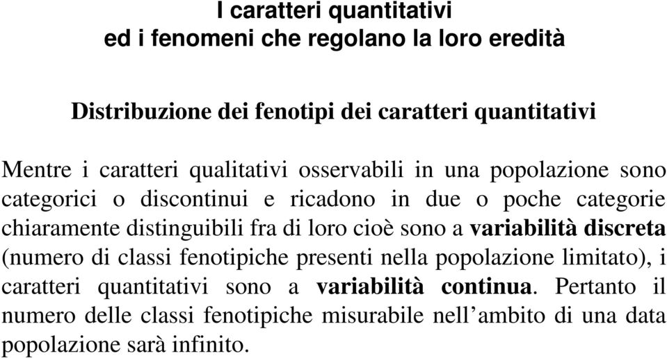 variabilità discreta (numero di classi fenotipiche presenti nella popolazione limitato), i caratteri quantitativi sono