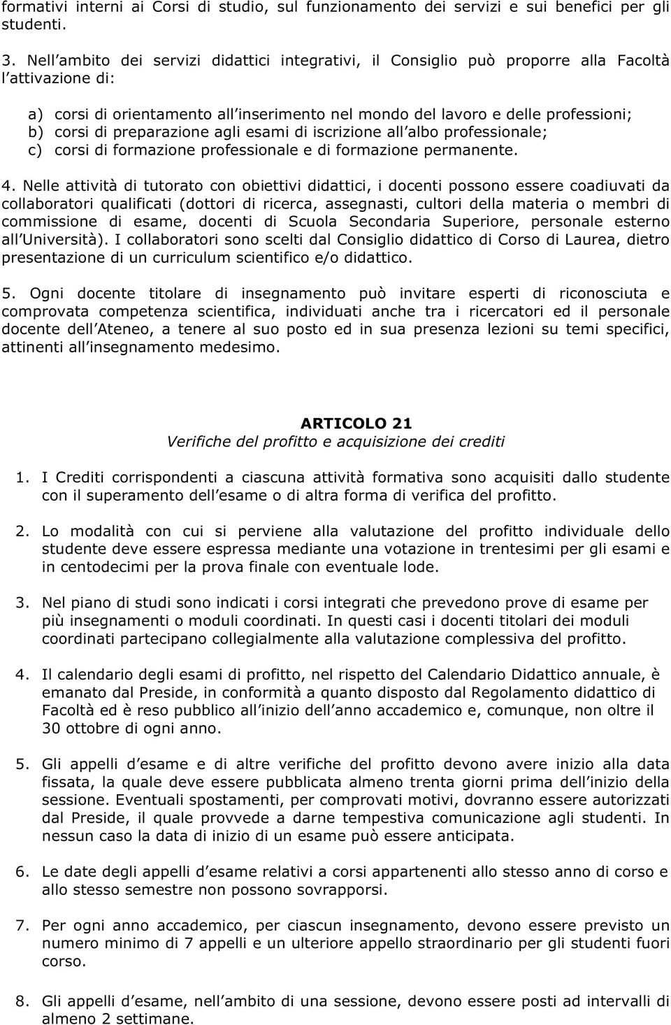 preparazione agli esami di iscrizione all albo professionale; c) corsi di formazione professionale e di formazione permanente.