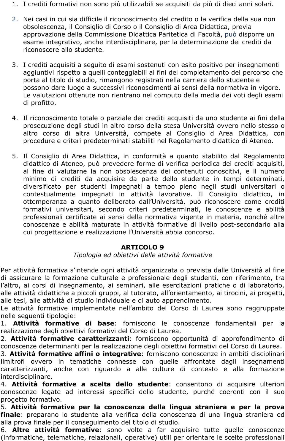 Didattica Paritetica di Facoltà, può disporre un esame integrativo, anche interdisciplinare, per la determinazione dei crediti da riconoscere allo studente. 3.