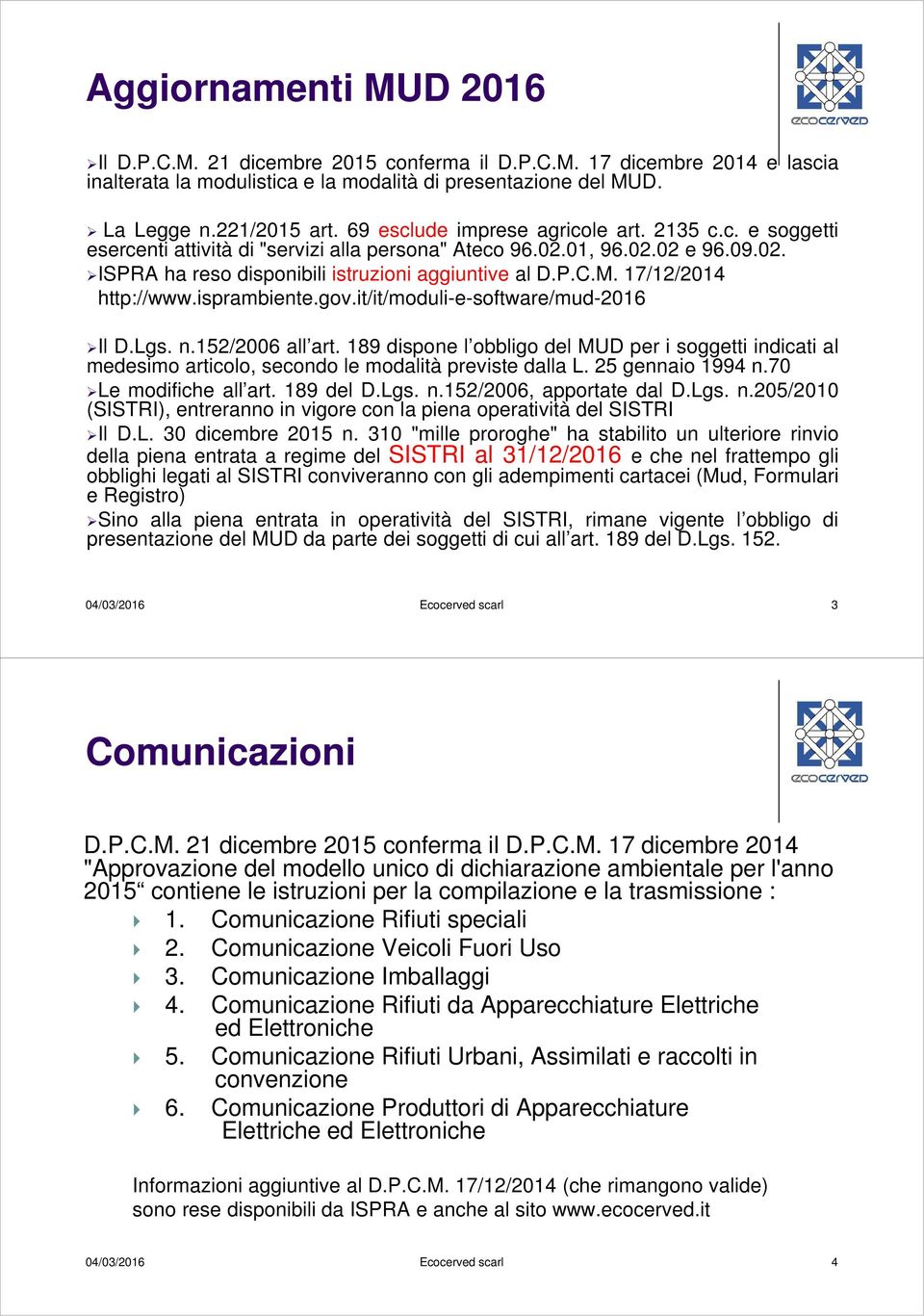 17/12/2014 http://www.isprambiente.gov.it/it/moduli-e-software/mud-2016 Il D.Lgs. n.152/2006 all art.