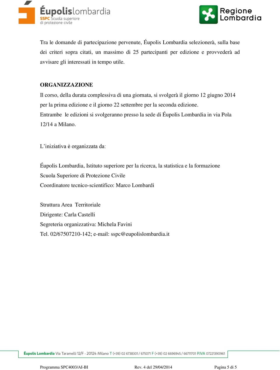 Entrambe le edizioni si svolgeranno presso la sede di Éupolis Lombardia in via Pola 12/14 a Milano.