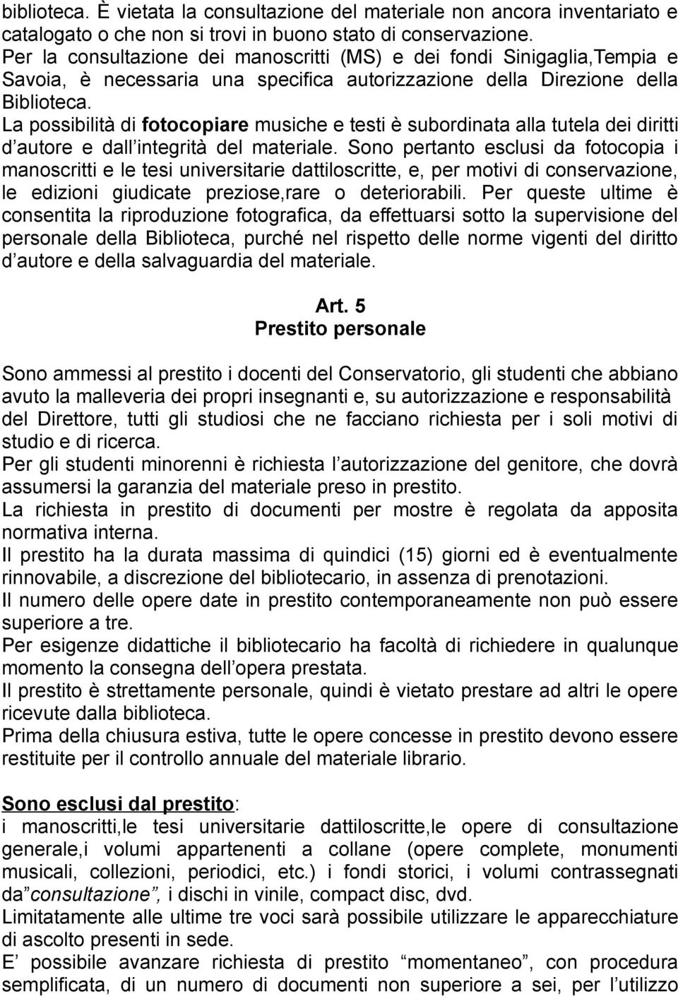 La possibilità di fotocopiare musiche e testi è subordinata alla tutela dei diritti d autore e dall integrità del materiale.