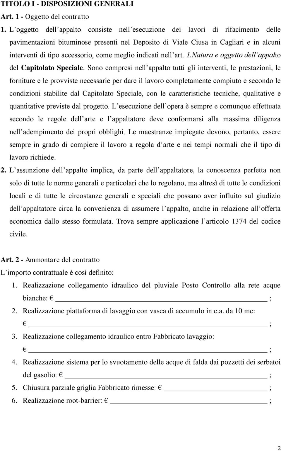 come meglio indicati nell art. 1.Natura e oggetto dell appalto del Capitolato Speciale.