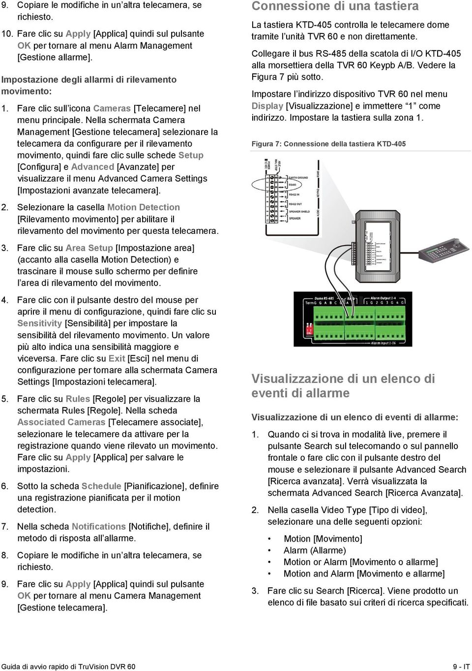 Nella schermata Camera Management [Gestione telecamera] selezionare la telecamera da configurare per il rilevamento movimento, quindi fare clic sulle schede Setup [Configura] e Advanced [Avanzate]