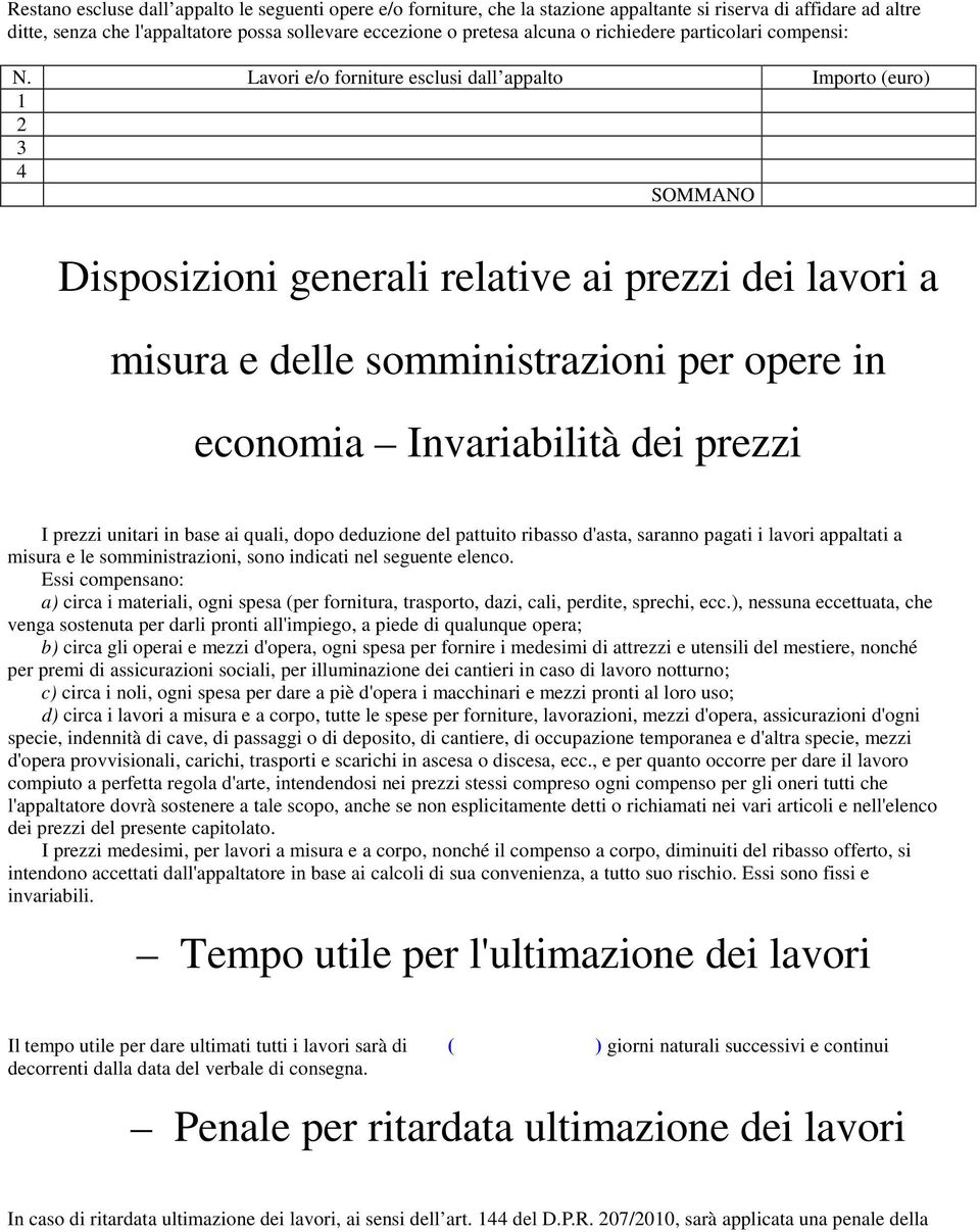 Lavori e/o forniture esclusi dall appalto Importo (euro) 1 2 3 4 SOMMANO Disposizioni generali relative ai prezzi dei lavori a misura e delle somministrazioni per opere in economia Invariabilità dei