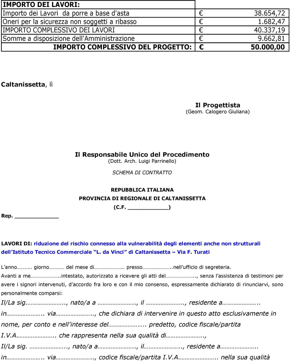 Calogero Giuliana) Il Responsabile Unico del Procedimento (Dott. Arch. Luigi Parrinello) SCHEMA DI CONTRATTO Rep. REPUBBLICA ITALIANA PROVINCIA DI REGIONALE DI CALTANISSETTA (C.F.