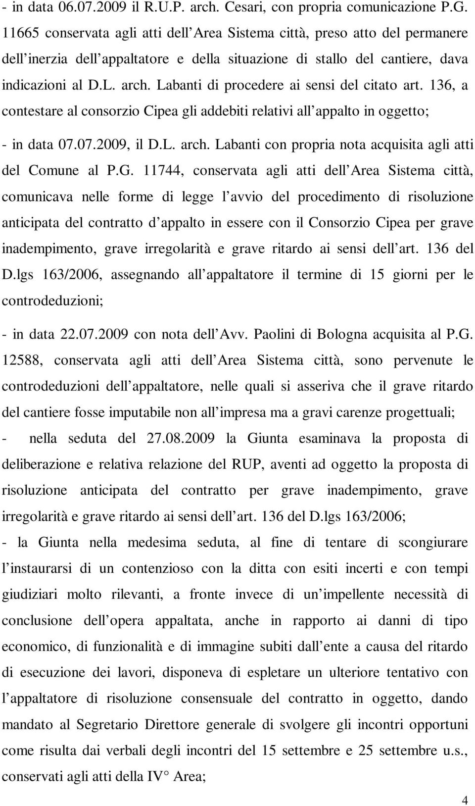 Labanti di procedere ai sensi del citato art. 136, a contestare al consorzio Cipea gli addebiti relativi all appalto in oggetto; - in data 07.07.2009, il D.L. arch.