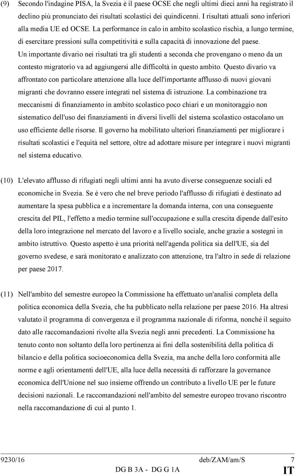 La performance in calo in ambito scolastico rischia, a lungo termine, di esercitare pressioni sulla competitività e sulla capacità di innovazione del paese.