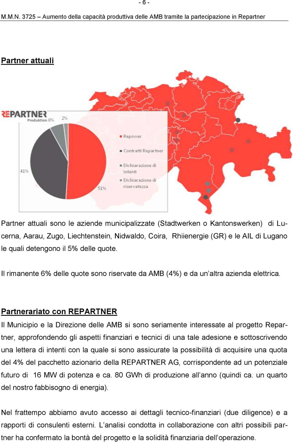 Partnerariato con REPARTNER Il Municipio e la Direzione delle AMB si sono seriamente interessate al progetto Repartner, approfondendo gli aspetti finanziari e tecnici di una tale adesione e