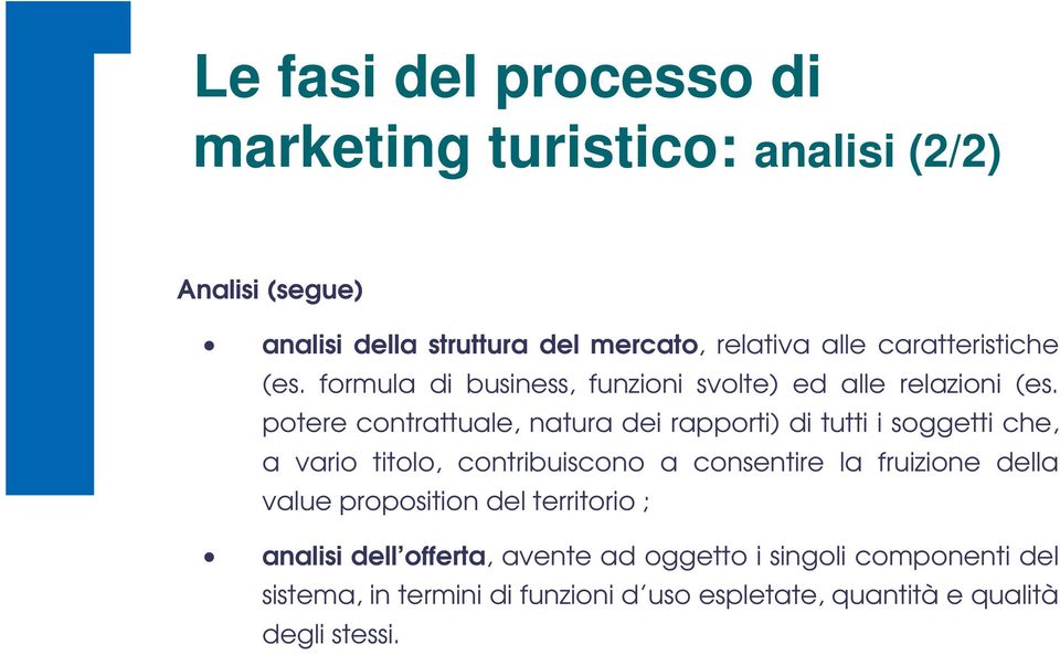 potere contrattuale, natura dei rapporti) di tutti i soggetti che, a vario titolo, contribuiscono a consentire la fruizione della