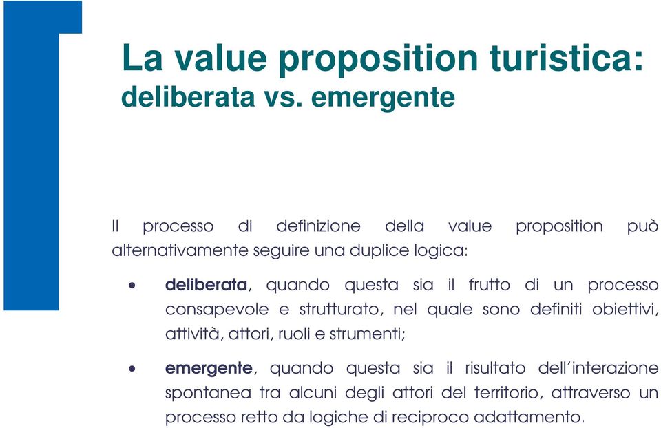 quando questa sia il frutto di un processo consapevole e strutturato, nel quale sono definiti obiettivi, attività,