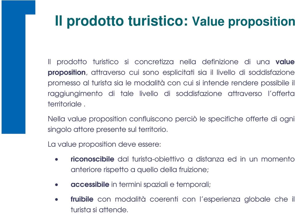 Nella value proposition confluiscono perciò le specifiche offerte di ogni singolo attore presente sul territorio.