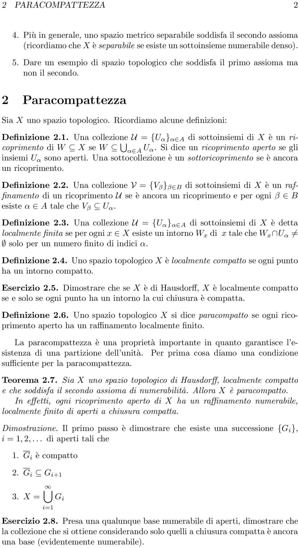 Una collezione U = U α } α A di sottoinsiemi di X è un ricoprimento di W X se W α A U α. Si dice un ricoprimento aperto se gli insiemi U α sono aperti.