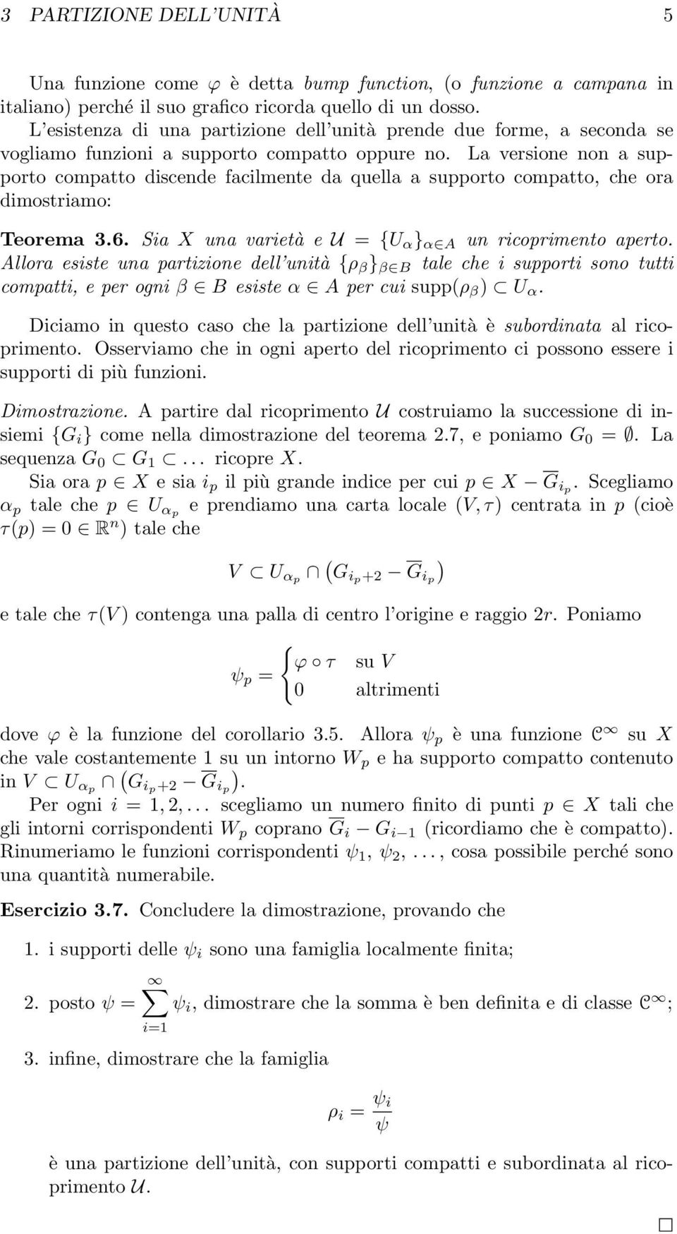 La versione non a supporto compatto discende facilmente da quella a supporto compatto, che ora dimostriamo: Teorema 3.6. Sia X una varietà e U = U α } α A un ricoprimento aperto.