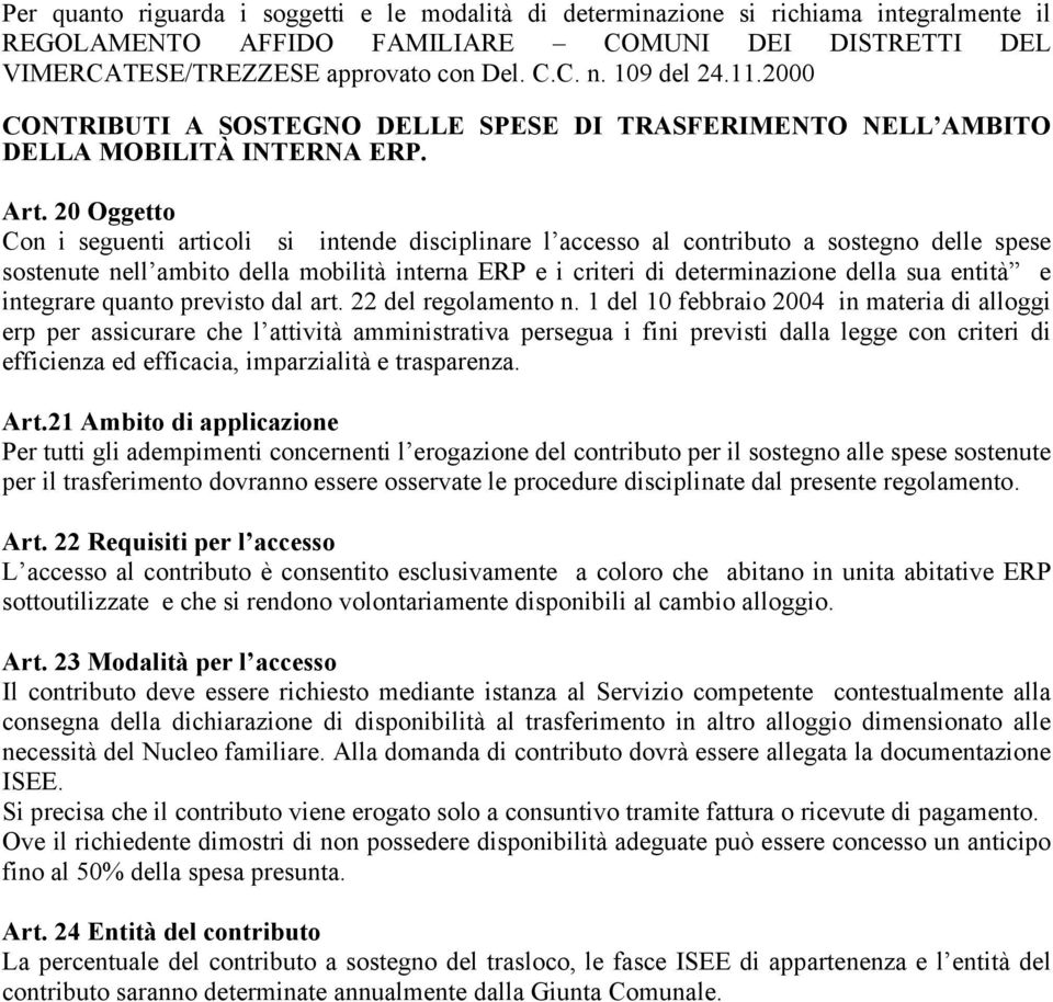 20 Oggetto Con i seguenti articoli si intende disciplinare l accesso al contributo a sostegno delle spese sostenute nell ambito della mobilità interna ERP e i criteri di determinazione della sua