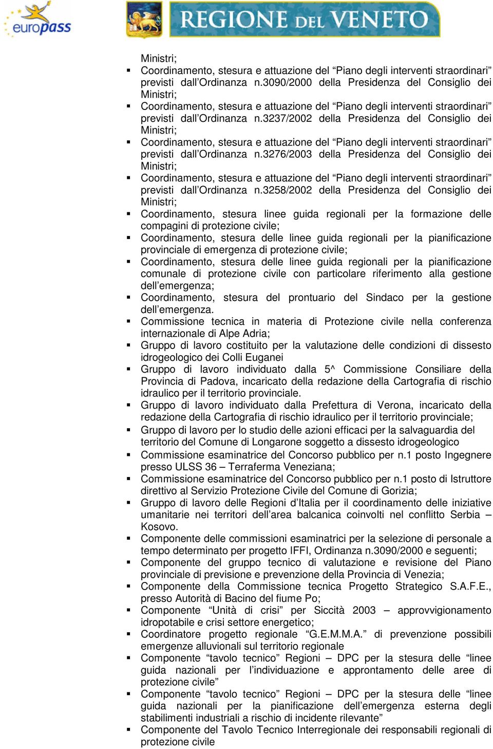 Coordinamento, stesura linee guida regionali per la formazione delle compagini di protezione civile; Coordinamento, stesura delle linee guida regionali per la pianificazione provinciale di emergenza