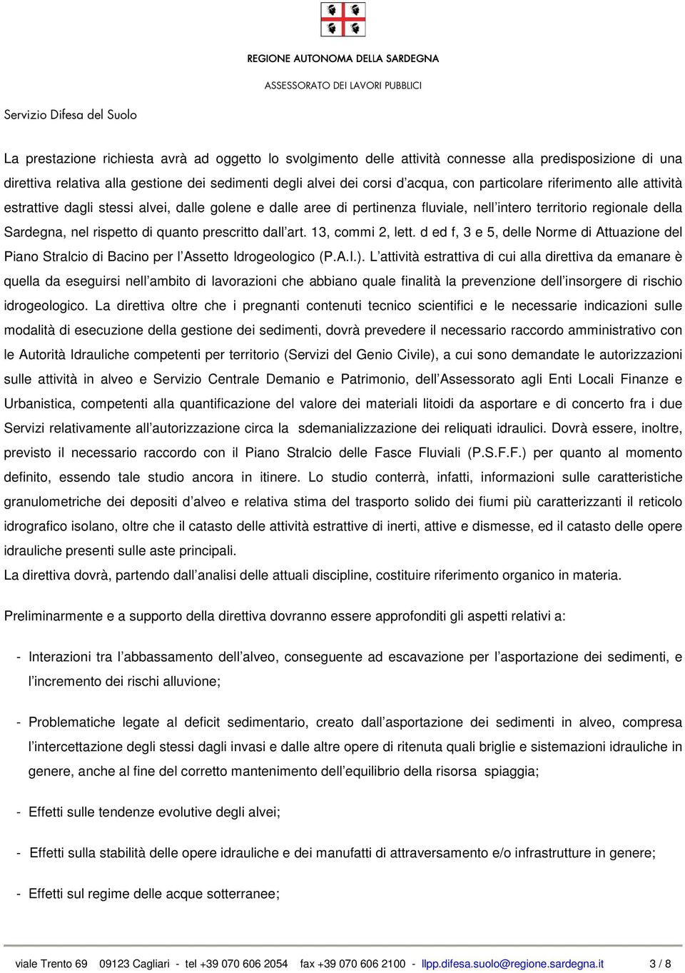 prescritto dall art. 13, commi 2, lett. d ed f, 3 e 5, delle Norme di Attuazione del Piano Stralcio di Bacino per l Assetto Idrogeologico (P.A.I.).